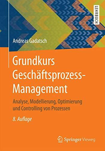 Grundkurs Geschäftsprozess-Management: Analyse, Modellierung, Optimierung und Controlling von ...