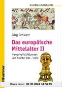 Grundkurs Geschichte, Das europäische Mittelalter Teil 2: Herrschaftsbildungen und Reiche 900 - 1500