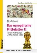 Grundkurs Geschichte, Das europäische Mittelalter Teil 2: Herrschaftsbildungen und Reiche 900 - 1500 Grundkurs Geschichte, Das europäische Mittelalter Teil 2: Herrschaftsbildungen und Reiche 900 - 1500