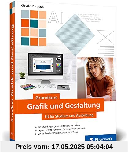 Grundkurs Grafik und Gestaltung: Fit für Studium und Ausbildung. Mit vielen Schritt-Anleitungen, Tipps und Tricks (neue Auflage 2022)