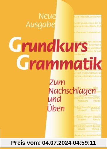 Grundkurs Grammatik - Neue Ausgabe: Zum Nachschlagen und Üben. Grammatik
