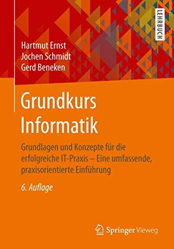 Grundkurs Informatik: Grundlagen und Konzepte für die erfolgreiche IT-Praxis - Eine umfassende...