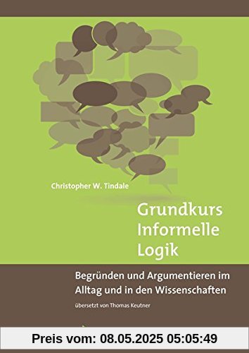 Grundkurs Informelle Logik: Begründen und Argumentieren im Alltag und in den Wissenschaften überSetzt von Thomas Keutner