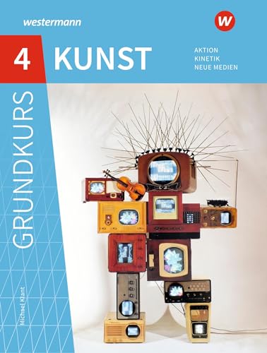 Grundkurs Kunst 4. Sekundarstufe II. Aktion, Kinetik, Neue Medien: Sekundarstufe 2 - Ausgabe 2016 von Schroedel Verlag GmbH