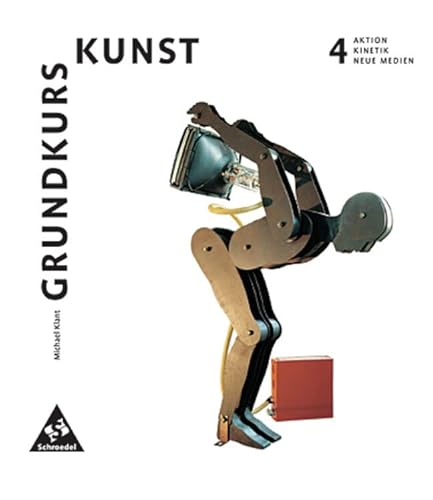 Grundkurs Kunst - Ausgabe 2002 für die Sekundarstufe II: Band 4: Aktion, Kinetik, Neue Medien Grundkurs Kunst - Ausgabe 2002 für die Sekundarstufe II: Band 4: Aktion, Kinetik, Neue Medien von Schroedel Verlag GmbH