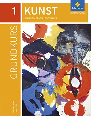 Grundkurs Kunst 1. Sekundarstufe 2: Malerei, Grafik, Fotografie - Ausgabe 2016