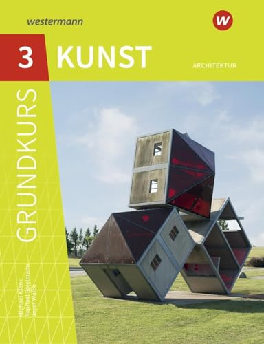 Grundkurs Kunst 3. Architektur: Sekundarstufe 2 - Ausgabe 2016 von Westermann Bildungsmedien Verlag GmbH