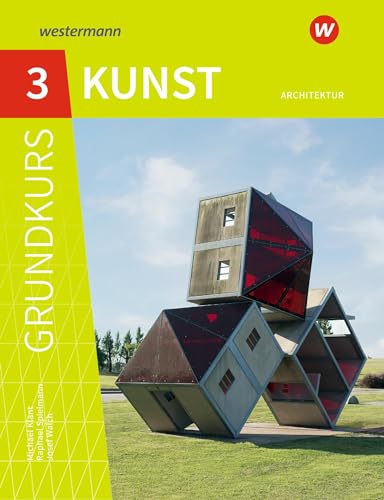 Grundkurs Kunst 3. Architektur: Sekundarstufe 2 - Ausgabe 2016 von Westermann Bildungsmedien Verlag GmbH