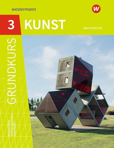 Grundkurs Kunst 3. Architektur: Sekundarstufe 2 - Ausgabe 2016