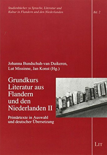Grundkurs Literatur aus Flandern und den Niederlanden.Bd.2: Primärtexte in Auswahl und deutsch... Grundkurs Literatur aus Flandern und den Niederlanden.Bd.2: Primärtexte in Auswahl und deutsch...