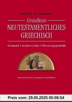 Grundkurs Neutestamentliches Griechisch: Grammatik - Grundwortschatz - Übersetzungsmethodik Grundkurs Neutestamentliches Griechisch: Grammatik - Grundwortschatz - Übersetzungsmethodik