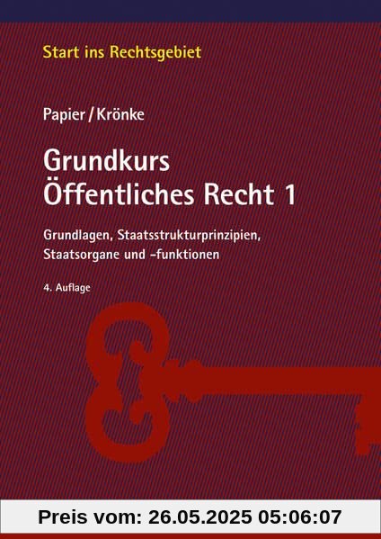 Grundkurs Öffentliches Recht 1: Grundlagen, Staatsstrukturprinzipien, Staatsorgane und -funktionen