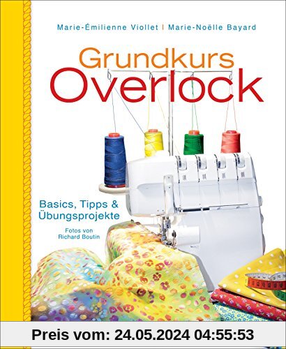 Grundkurs Overlock: Basics, Tipps und Übungsprojekte