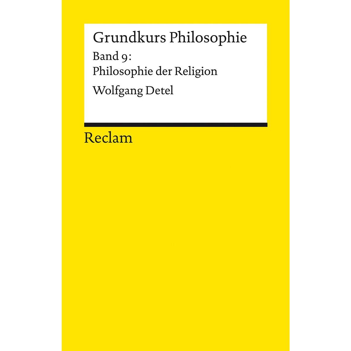Grundkurs Philosophie. Band 9: Philosophie der Religion Grundkurs Philosophie. Band 9: Philosophie der Religion von Reclam Philipp Jun.
