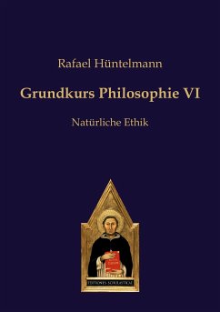 Grundkurs Philosophie VI von Editiones Scholasticae / Verlag Editiones Scholasticae