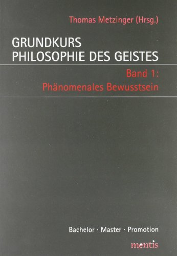 Grundkurs Philosophie des Geistes / Grundkurs Philosophie des Geistes - Band 1: Phänomenales Bewusstsein