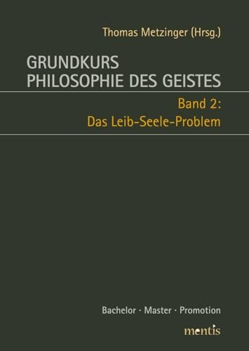 Grundkurs Philosophie des Geistes: Band 2: Das Leib-Seele-Problem: Band 2: Das Leib-Seele-Problem. 2. Auflage von Mentis Verlag GmbH