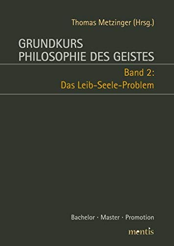 Grundkurs Philosophie des Geistes: Band 2: Das Leib-Seele-Problem: Band 2: Das Leib-Seele-Problem. 2. Auflage Grundkurs Philosophie des Geistes: Band 2: Das Leib-Seele-Problem: Band 2: Das Leib-Seele-Problem. 2. Auflage