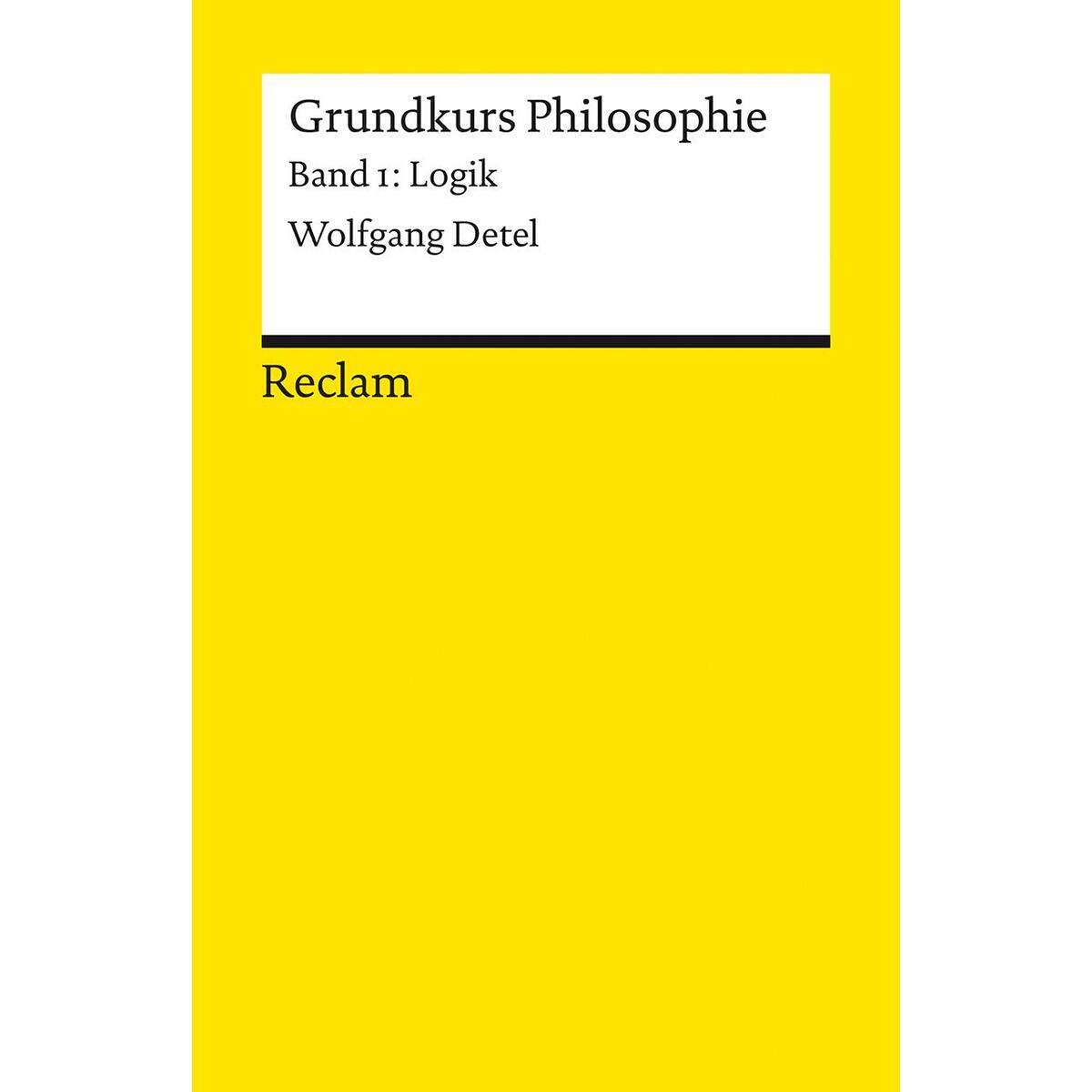 Grundkurs Philosophie. Band 1: Logik Grundkurs Philosophie. Band 1: Logik von Reclam Philipp Jun.