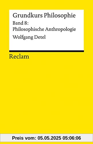 Grundkurs Philosophie: Band 8: Philosophische Anthropologie (Reclams Universal-Bibliothek)