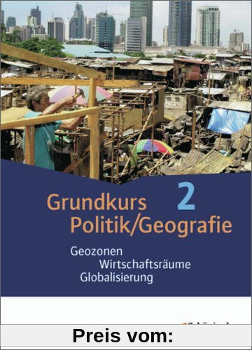 Grundkurs Politik/Geografie - Arbeitsbücher für die gymnasiale Oberstufe in Rheinland-Pfalz: Band 2 (Jahrgänge 12/13): Geozonen - Wirtschaftsräume - Globalisierung