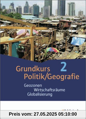 Grundkurs Politik/Geografie - Arbeitsbücher für die gymnasiale Oberstufe in Rheinland-Pfalz: Band 2 (Jahrgänge 12/13): Geozonen - Wirtschaftsräume - Globalisierung