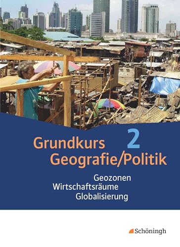 Grundkurs Politik/Geografie - Arbeitsbücher für die gymnasiale Oberstufe in Rheinland-Pfalz: Band 2 (Jahrgänge 12/13): Geozonen - Wirtschaftsräume - ... der gymnasialen Oberstufe in Rheinland-Pfalz)