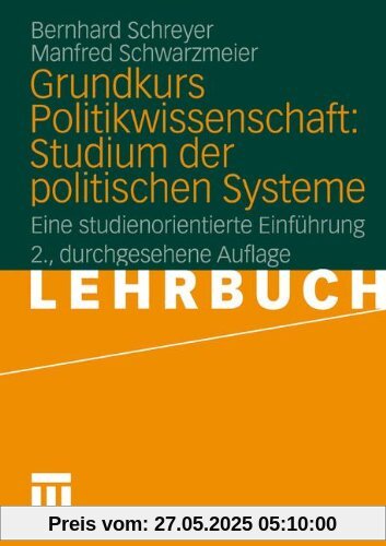 Grundkurs Politikwissenschaft: Studium der politischen Systeme: Eine studienorientierte Einführung Grundkurs Politikwissenschaft: Studium der politischen Systeme: Eine studienorientierte Einführung