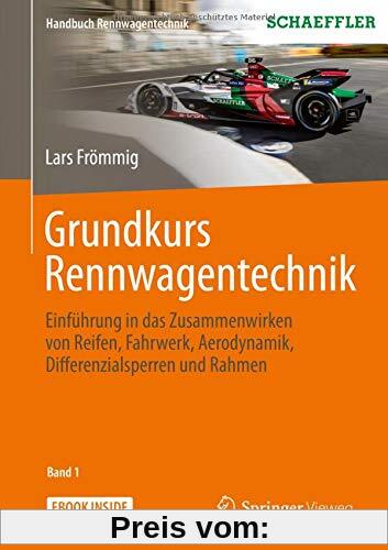Grundkurs Rennwagentechnik: Einführung in das Zusammenwirken von Reifen, Fahrwerk, Aerodynamik, Differenzialsperren und Rahmen (Handbuch Rennwagentechnik (1), Band 1)