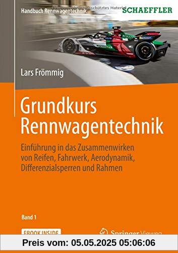 Grundkurs Rennwagentechnik: Einführung in das Zusammenwirken von Reifen, Fahrwerk, Aerodynamik, Differenzialsperren und Rahmen (Handbuch Rennwagentechnik (1), Band 1)