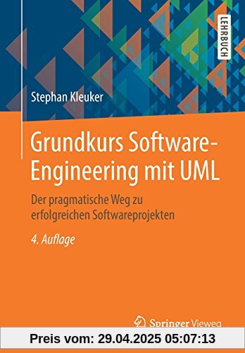 Grundkurs Software-Engineering mit UML: Der pragmatische Weg zu erfolgreichen Softwareprojekten Grundkurs Software-Engineering mit UML: Der pragmatische Weg zu erfolgreichen Softwareprojekten