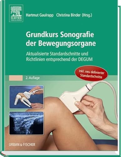 Grundkurs Sonografie der Bewegungsorgane: Aktualisierte Standardschnitte und Richtlinien entsprechend der DEGUM
