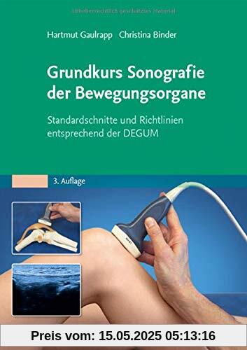 Grundkurs Sonografie der Bewegungsorgane: Standardschnitte und Richtlinien entsprechend der DEGUM