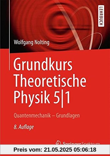 Grundkurs Theoretische Physik 5/1: Quantenmechanik - Grundlagen (Springer-Lehrbuch)