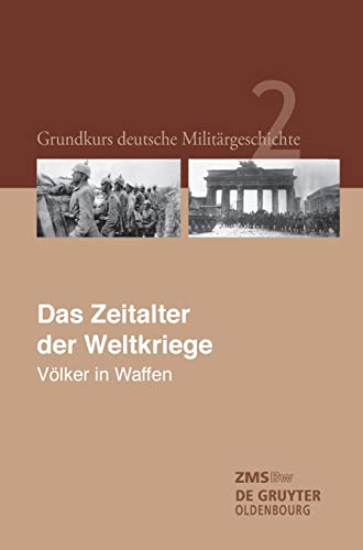 Das Zeitalter der Weltkriege: Völker in Waffen. (Grundkurs deutsche Militärgeschichte) von De Gruyter Oldenbourg