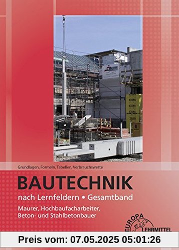 Grundlagen, Formeln, Tabellen, Verbrauchswerte: Bautechnik nach Lernfeldern Gesamtband