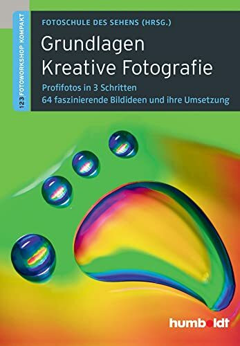 Grundlagen Kreative Fotografie: 1,2,3 Fotoworkshop kompakt. Profifotos in 3 Schritten. 64 fasz...