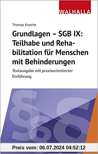Grundlagen - SGB IX: Rehabilitation und Teilhabe von Menschen mit Behinderung: Textausgabe mit praxisorientierter Einführung
