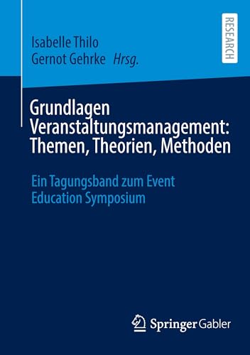 Grundlagen Veranstaltungsmanagement: Themen, Theorien, Methoden: Ein Tagungsband zum Event Education Symposium Grundlagen Veranstaltungsmanagement: Themen, Theorien, Methoden: Ein Tagungsband zum Event Education Symposium von Springer Gabler