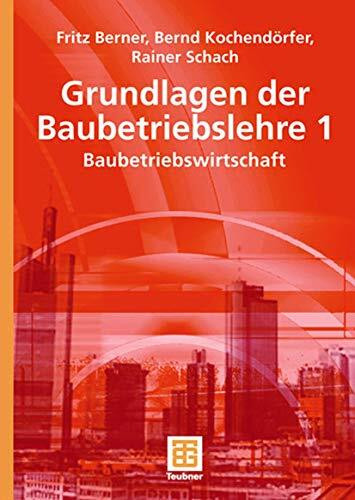 Grundlagen der Baubetriebslehre 1: Baubetriebswirtschaft (Leitfaden des Baubetriebs und der Ba...