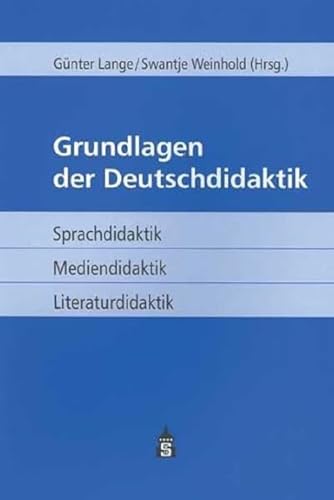 Grundlagen der Deutschdidaktik: Sprachdidaktik - Mediendidaktik - Literaturdidaktik