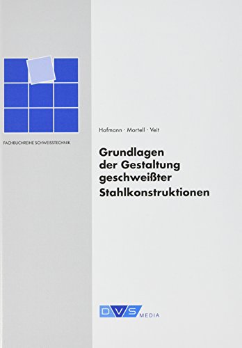 Grundlagen der Gestaltung geschweißter Stahlkonstruktionen: Fachbuchreihe Schweißtechnik Band 12 (DVS Fachbücher)