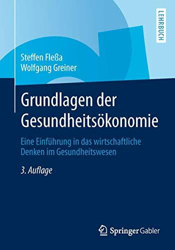 Grundlagen der Gesundheits�konomie: Eine Einf�hrung in das wirtschaftliche Denken im Gesundhei...