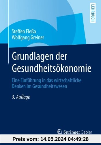 Grundlagen der Gesundheitsökonomie: Eine Einführung in das wirtschaftliche Denken im Gesundheitswesen (Springer-Lehrbuch) (German Edition)