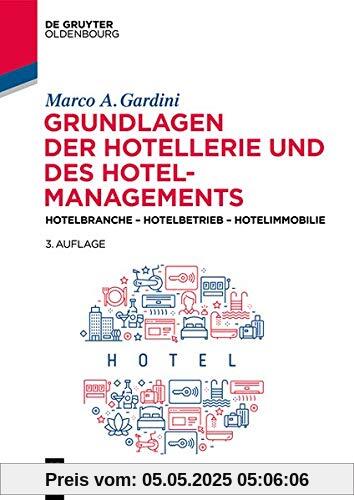 Grundlagen der Hotellerie und des Hotelmanagements: Hotelbranche - Hotelbetrieb - Hotelimmobilie