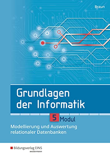 Grundlagen der Informatik: Modul 5: Modellierung und Auswertung relationaler Datenbanken Schülerband Grundlagen der Informatik: Modul 5: Modellierung und Auswertung relationaler Datenbanken Schülerband