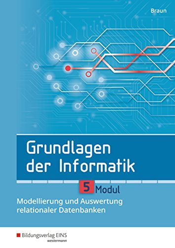 Grundlagen der Informatik: Modul 5: Modellierung und Auswertung relationaler Datenbanken Schülerband Grundlagen der Informatik: Modul 5: Modellierung und Auswertung relationaler Datenbanken Schülerband