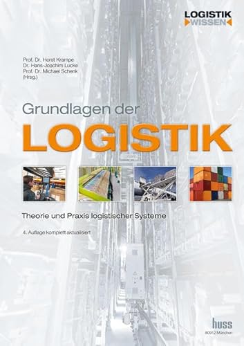 Grundlagen der Logistik: Theorie und Praxis logistischer Systeme