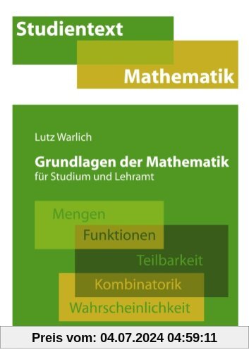 Grundlagen der Mathematik für Studium und Lehramt: Mengen, Funktionen, Teilbarkeit, Kombinatorik, Wahrscheinlichkeit