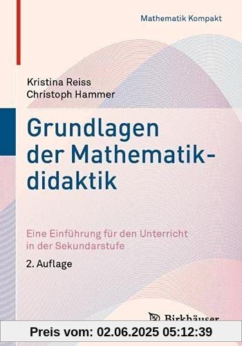 Grundlagen der Mathematikdidaktik: Eine Einführung für den Unterricht in der Sekundarstufe (Mathematik Kompakt)